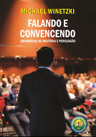 FALANDO E CONVENCENDO - UM MANUAL DE ORATÓRIA E PERSUASÃO