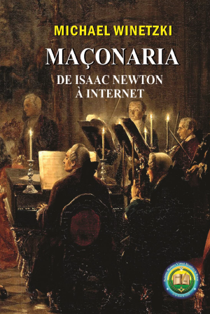 MAÇONARIA - DE ISAAC NEWTON Á INTERNET